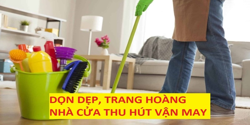 Dọn dẹp, trang hoàng nhà cửa có tác dụng xua tà khí