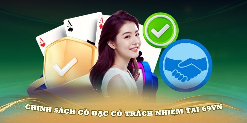 Những quy định trong chính sách cờ bạc có trách nhiệm nhà cái 69VN