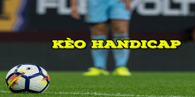 Kèo handicap phổ biến được giới bet thủ yêu thích 