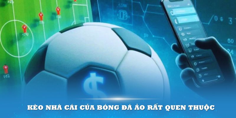 Kèo nhà cái của bóng đá ảo rất quen thuộc