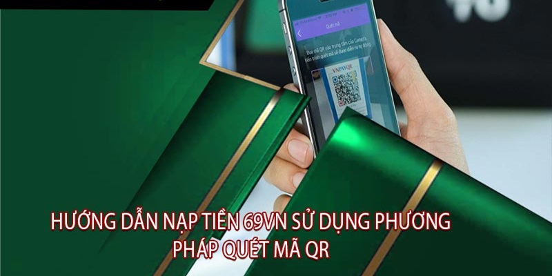 Hình thức nạp tiền 69vn thông qua quét mã được nhiều người áp dụng