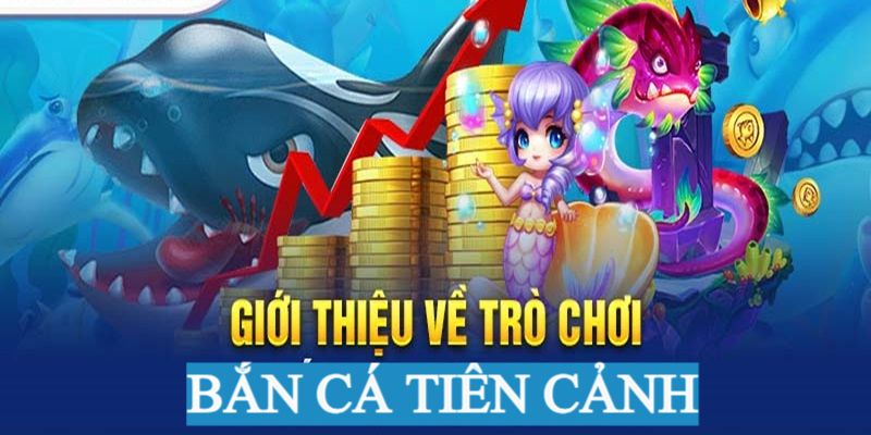 Giới thiệu siêu phẩm săn cá Tiên Cảnh