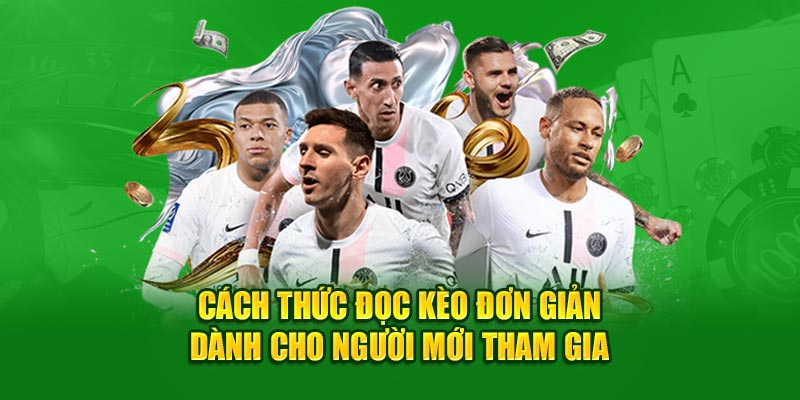 Cách thức đọc kèo đơn giản dành cho người mới tham gia